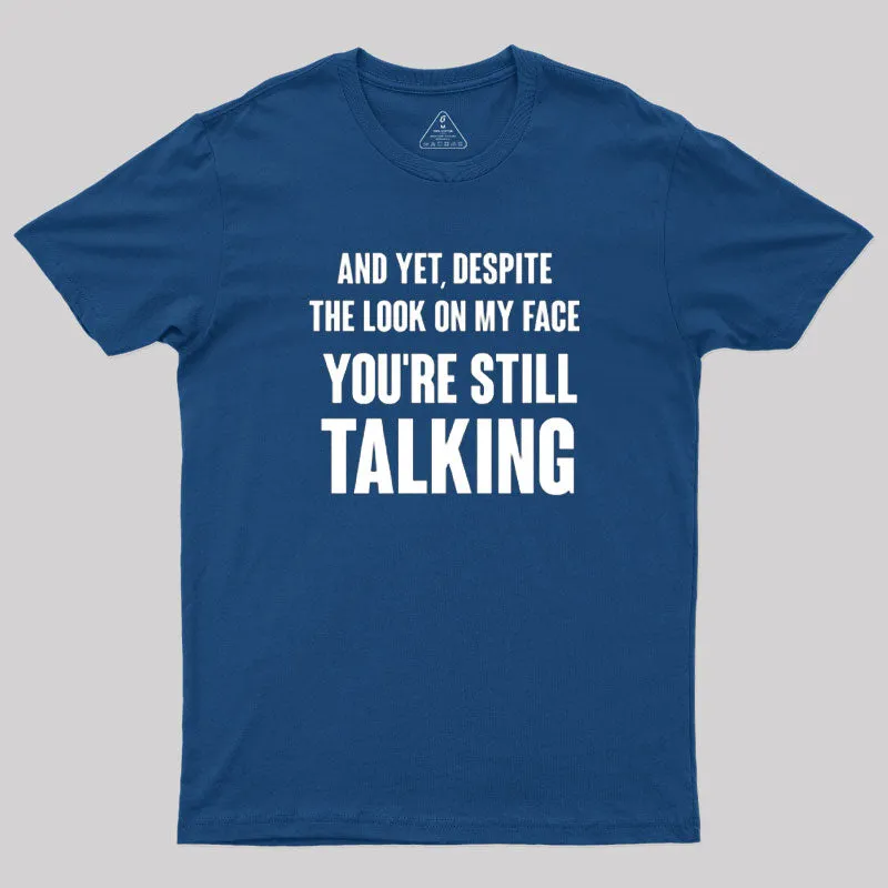 Despite The Look On My Face You're Still Talking T-Shirt