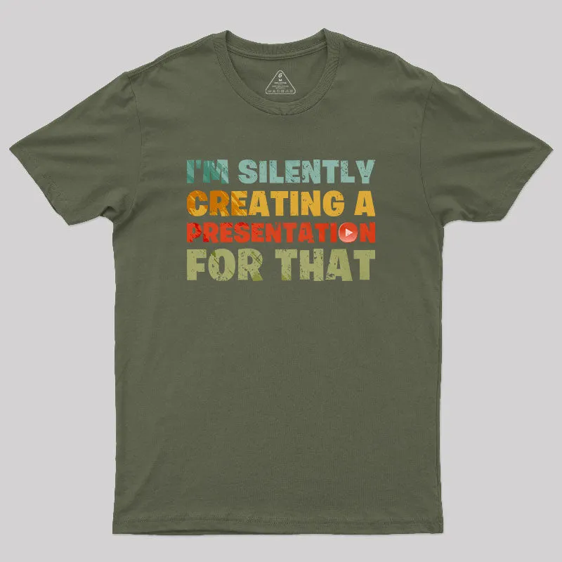 I'm Silently Creating A Presentation For That T-Shirt - Image 3