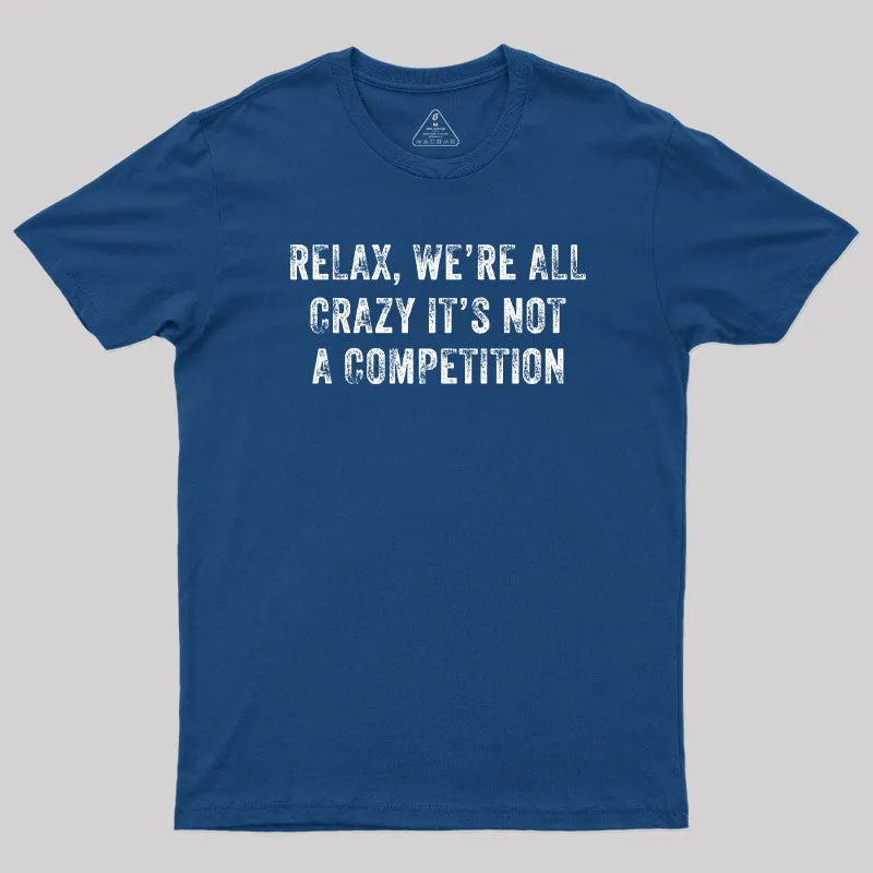 Alternative view of Relax We're All Crazy It's Not A Competition T-Shirt