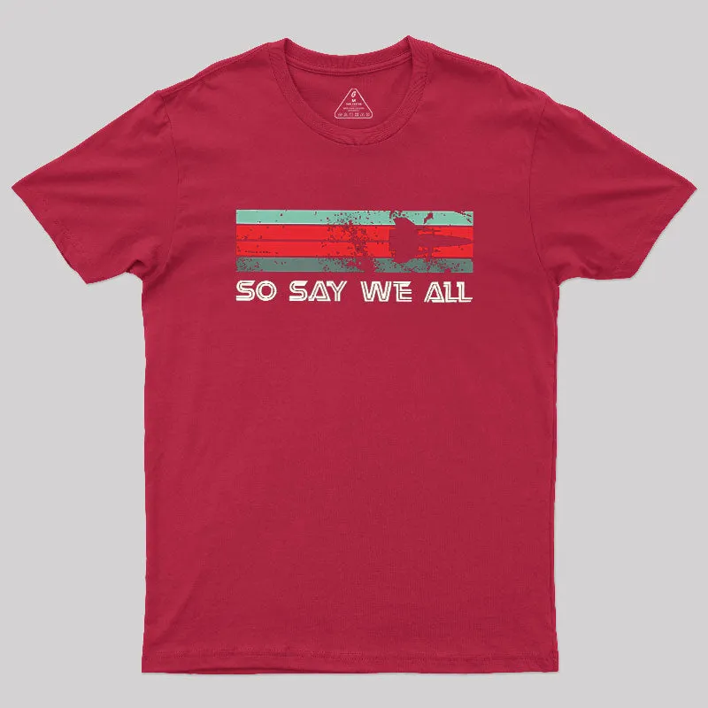 So Say We All Battlestar Galactica Geek T-Shirt - Image 4