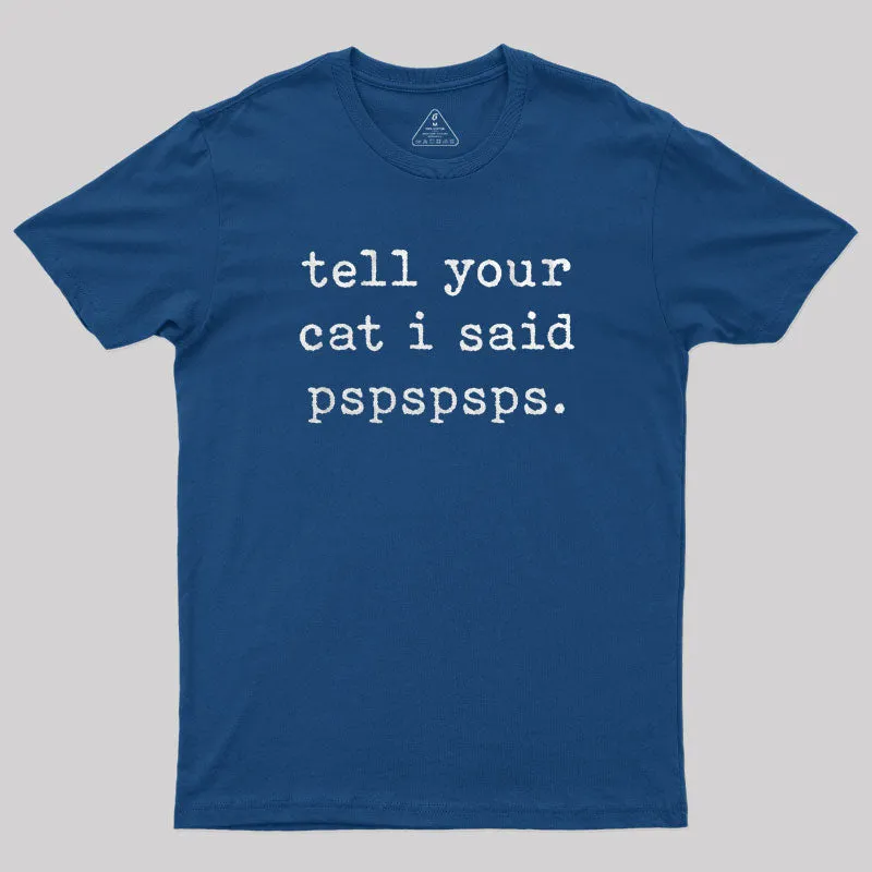 Alternative view of Tell Your Cat I Said Pspspsps T-Shirt