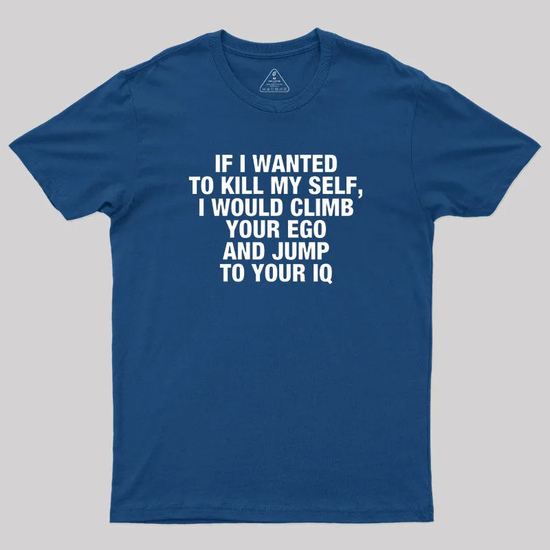 Alternative view of If I Wanted To Kill My Self T-Shirt