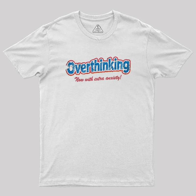 Overthinking Extra Anxiety Edition Geek T-Shirt - Image 11