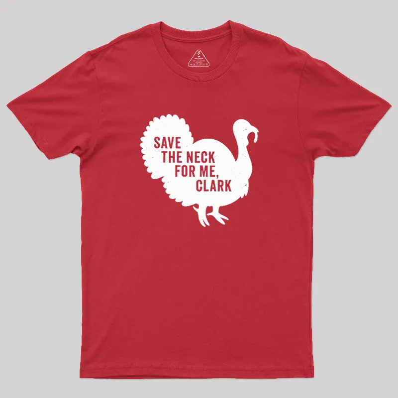 Save The Neck For Me Clark Geek T-Shirt