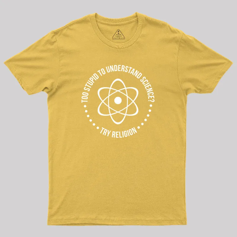 Too Stupid to Understand Science Geek T-Shirt - Image 8