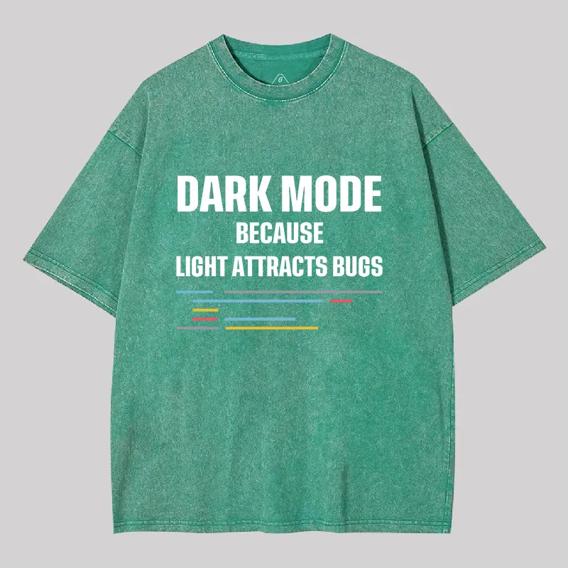 Dark Mode Because Light Attracts Bugs Geek Washed T-shirt - Image 8