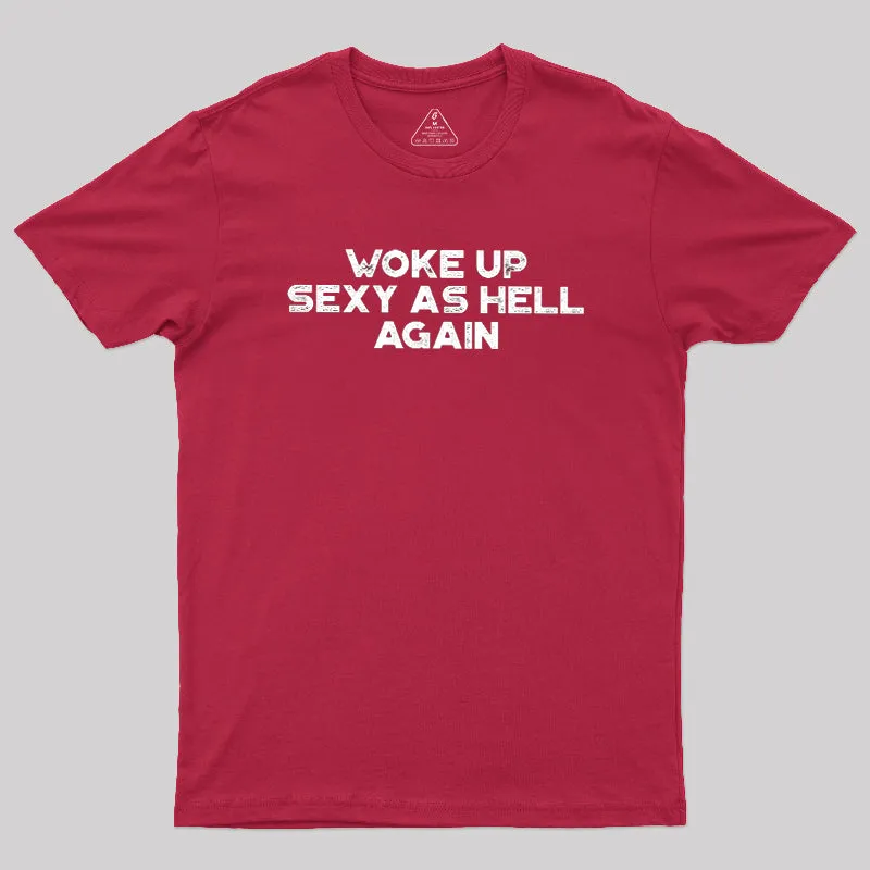 Woke Up Sexy As Hell Again Geek T-Shirt - Image 7