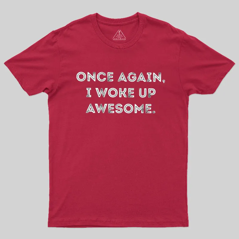 Once Again, I Woke Up Awesome Geek T-Shirt - Image 6