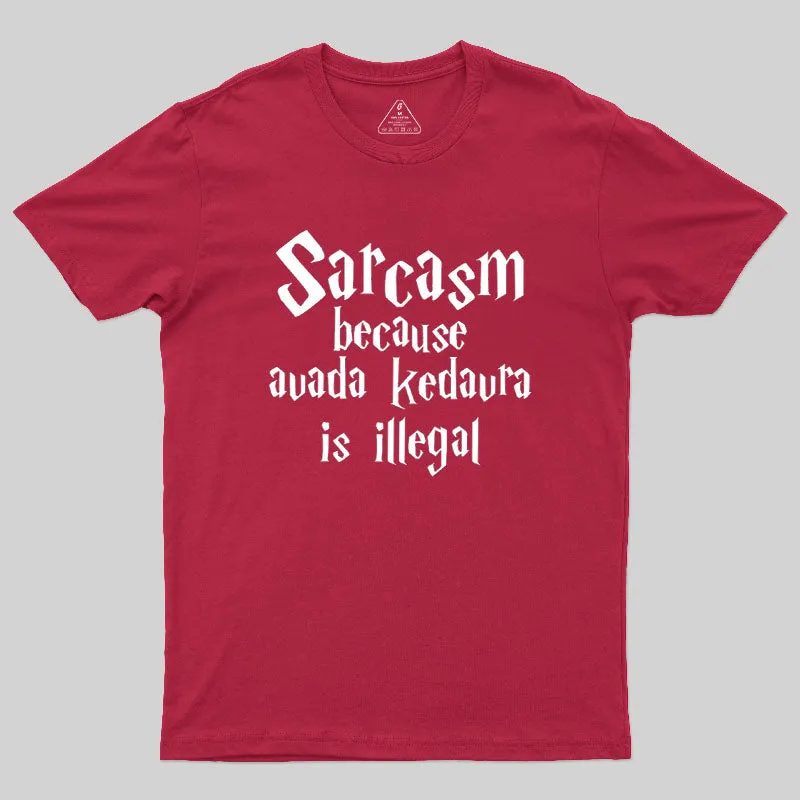 Sarcasm Because Avada Kedavra Is Illegal Geek T-Shirt - Image 5