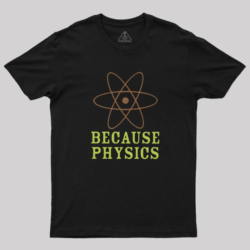 Because Physics Geek T-Shirt
