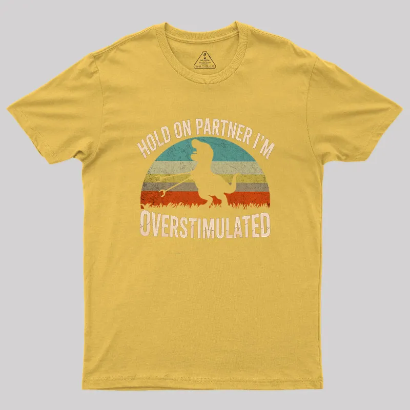 Hold On, I'm Overstimulated Geek T-Shirt - Image 7