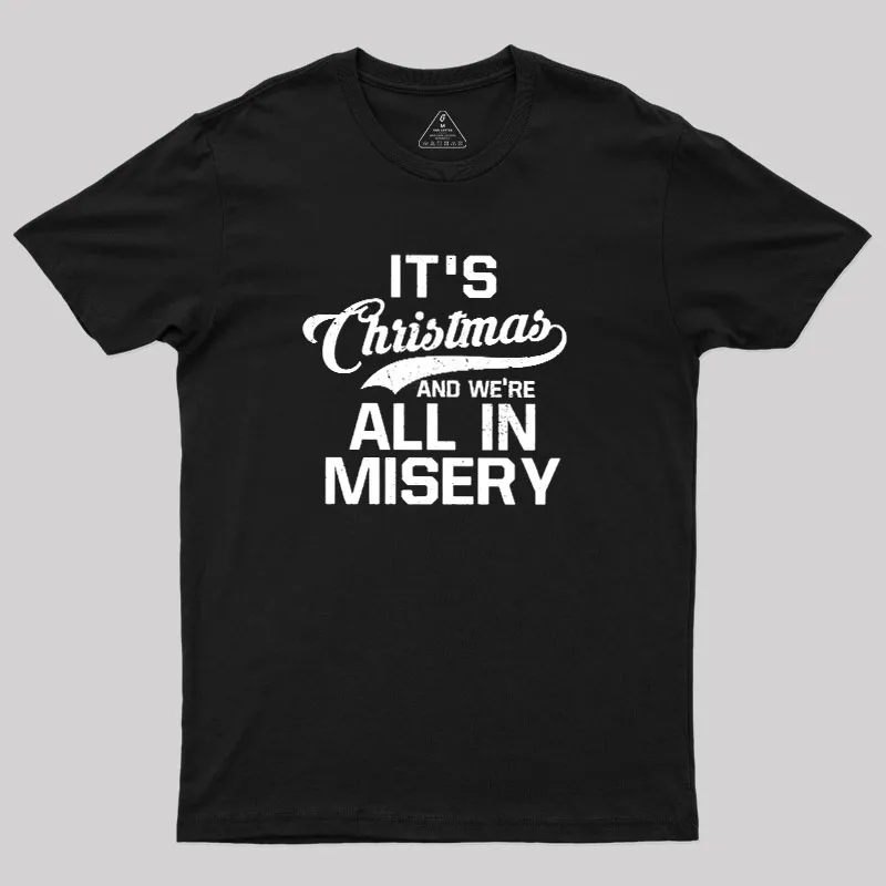 It's Christmas And We're All In Misery Geek T-Shirt