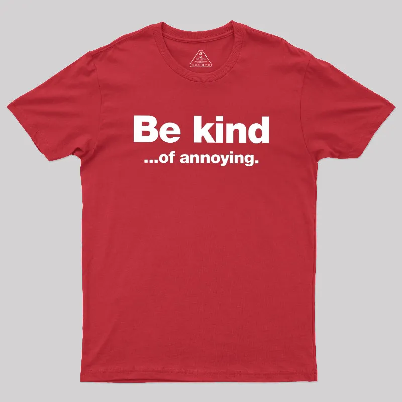 Be Kind of Annoying Geek T-Shirt - Image 7
