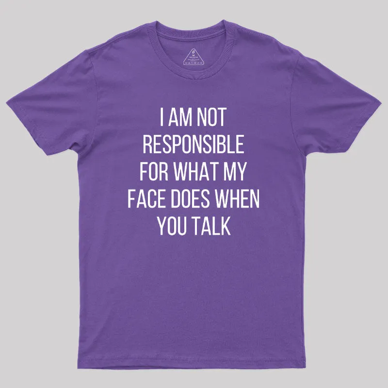 I am not Responsible for What my Face does Geek T-Shirt - Image 6
