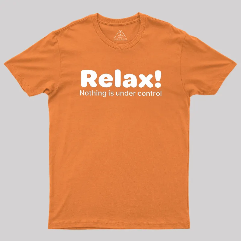 Relax! Nothing is Under Control Geek T-Shirt - Image 5