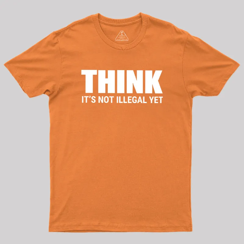 Think Before It's Illegal Geek T-Shirt - Image 7