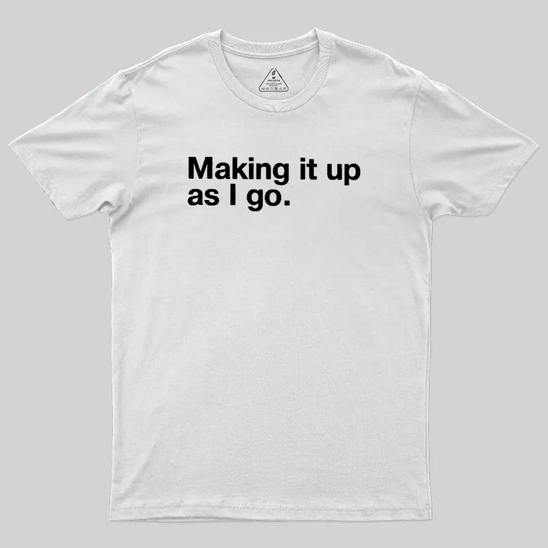 Making it Up As I Go Geek T-Shirt - Image 11