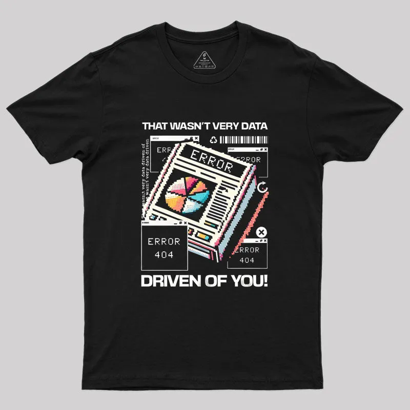 Alternative view of That Wasn't Very Data Driven Of You Funny Geek T-Shirt