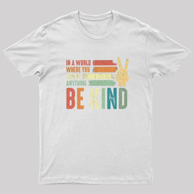 In a world where you can be anything be kind kindness inspirational gifts Peace hand sign Geek T-Shirt - Image 11