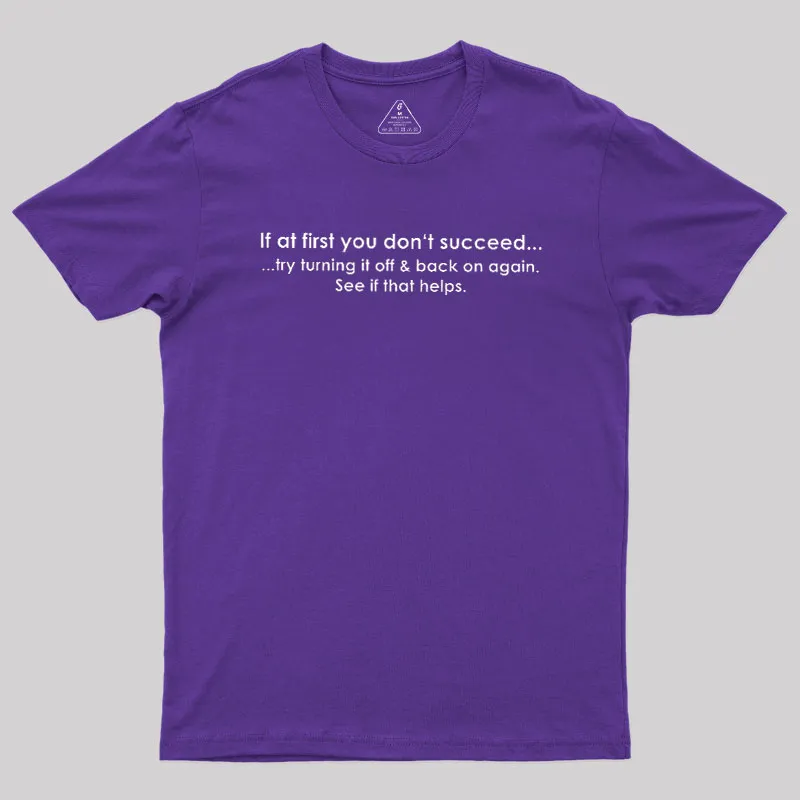 If At First You Dont Succeed Turn It Off And Back Geek T-Shirt - Image 6