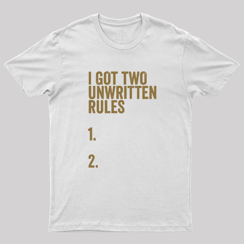 I Got Two Unwritten Rules funny meme Geek T-Shirt - Image 11