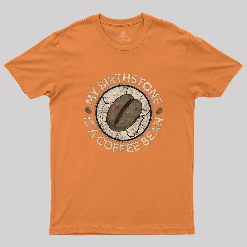 My Birthstone Is A Coffee Bean Geek T-Shirt - Image 6
