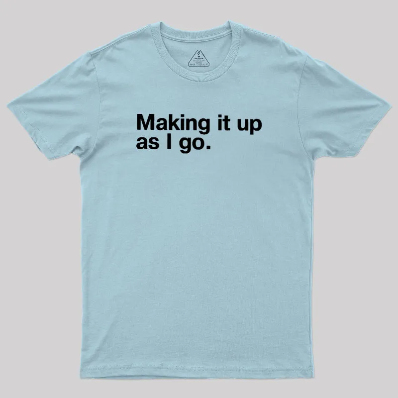 Making it Up As I Go Geek T-Shirt - Image 9