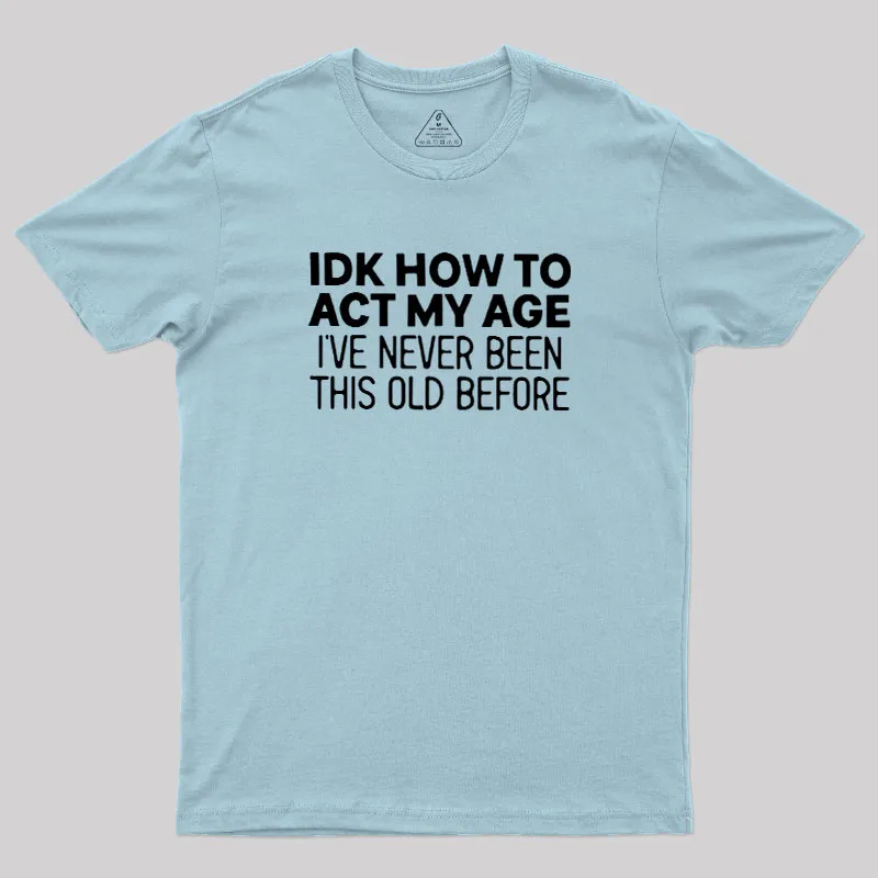 How to Act My Age Geek T-Shirt - Image 10