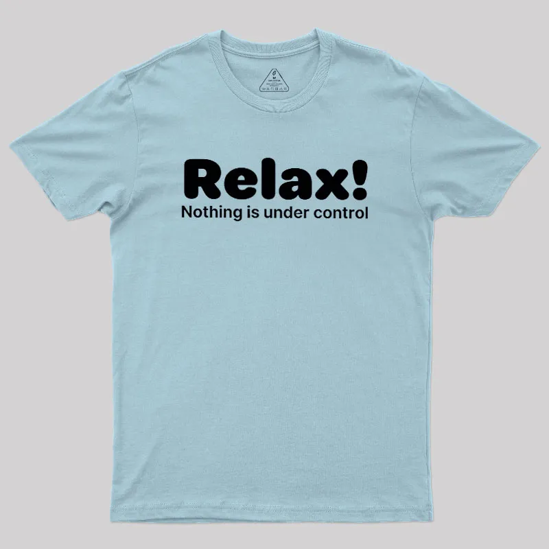 Relax! Nothing is Under Control Geek T-Shirt - Image 9