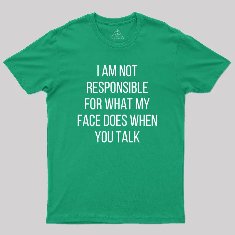 I am not Responsible for What my Face does Geek T-Shirt - Image 9