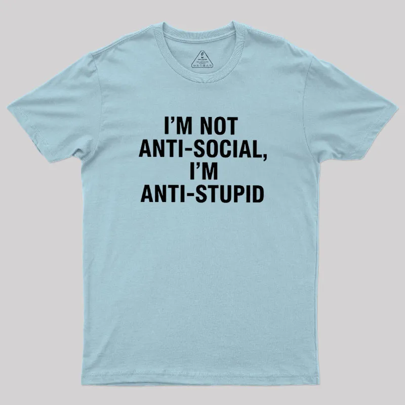 I'm Not Anti-social I'm Anti-stupid Geek T-Shirt - Image 9