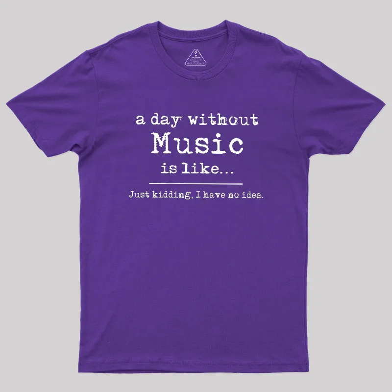 A Day Without Music Geek T-Shirt - Image 6