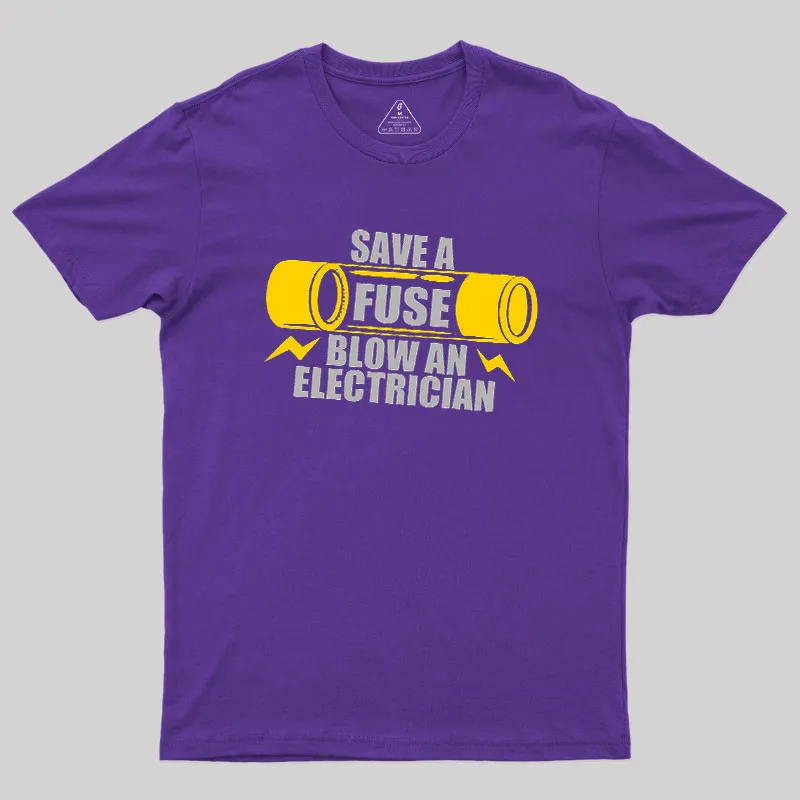Save A Fuse Blow An Electrician Geek T-Shirt - Image 5