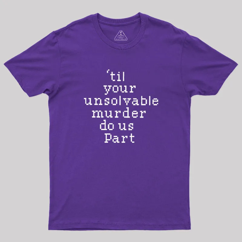 Till Your Unsolvable Murder Do Us Part Geek T-Shirt - Image 6