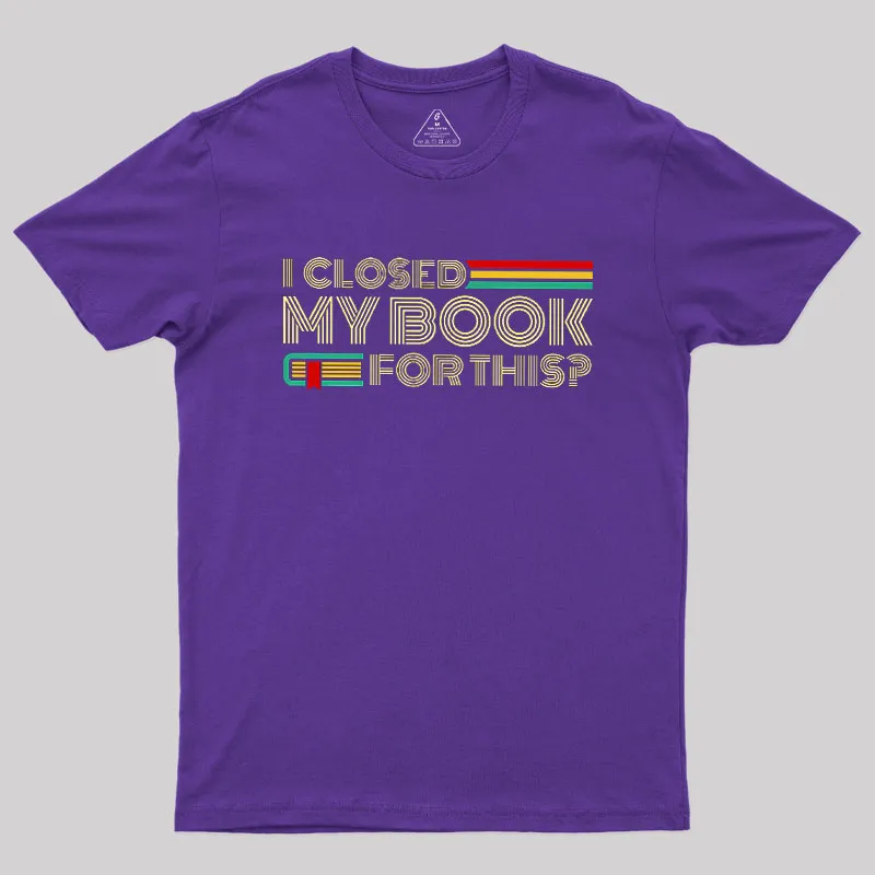 I Closed My Book For This Geek T-Shirt - Image 5