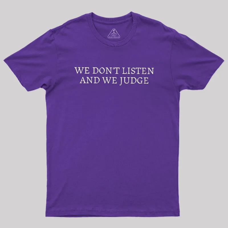 We Dont Listen And We Judge Geek T-Shirt - Image 6