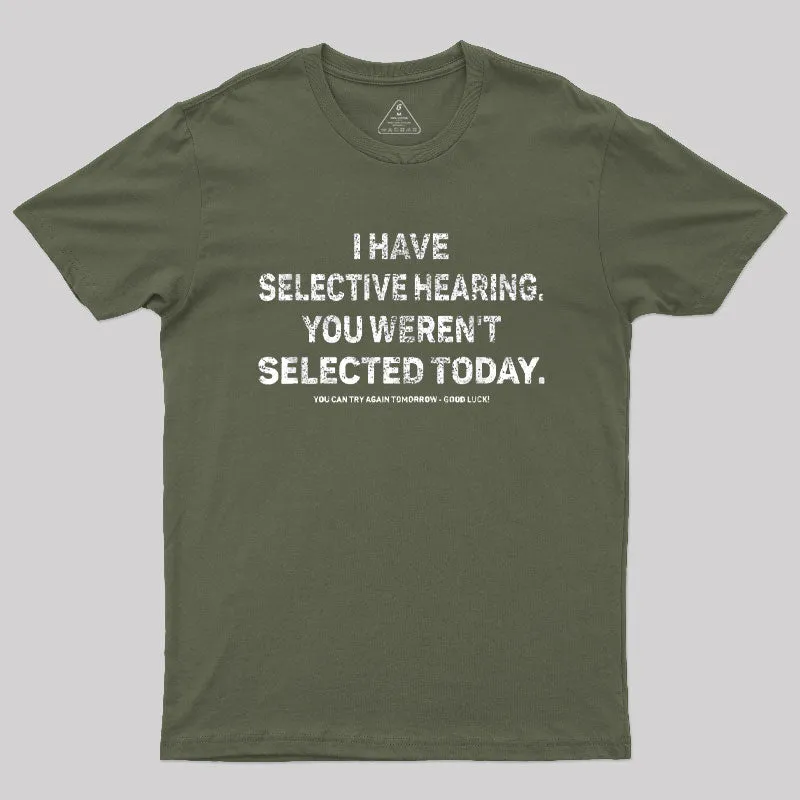 I Have Selective Hearing You Werent Selected Today T-Shirt - Image 3