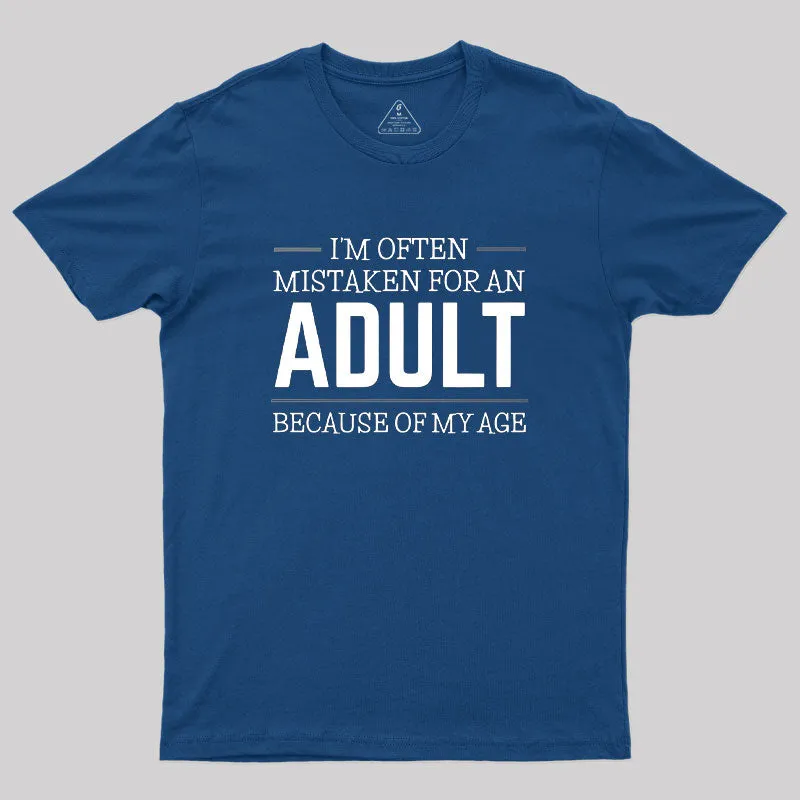I M OFTEN MISTAKEN FOR AN ADULT Geek T-Shirt