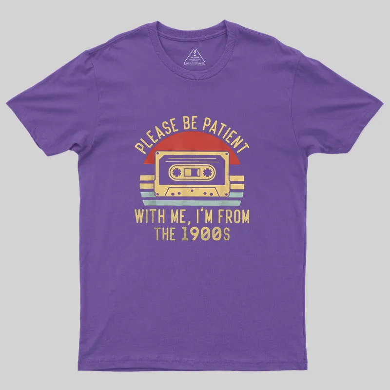 Please Be Patient with Me Im from the 1900s Geek T-Shirt - Image 5