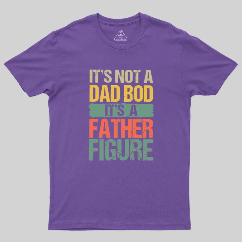 Retro Vintage It's Not A Dad Bod It's A Father Figure Geek T-Shirt - Image 5