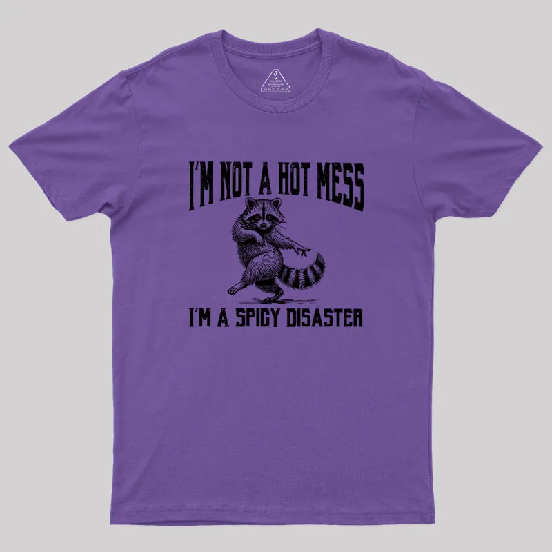 I'm Not A Hot Mess I'm A Spicy Disaster Geek T-Shirt - Image 4