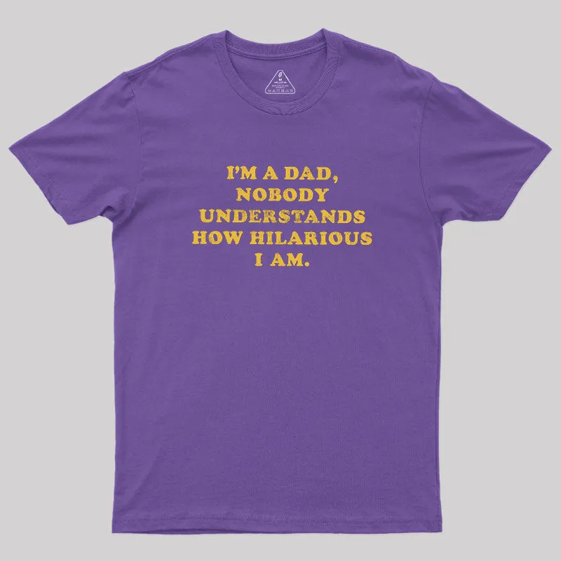 I'm A Dad Nobody Understands How Hilarious I Am Geek T-Shirt - Image 5