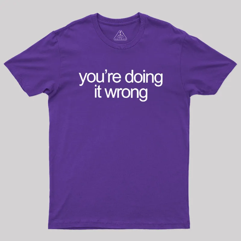 You're Doing It Wrong Geek T-Shirt - Image 6