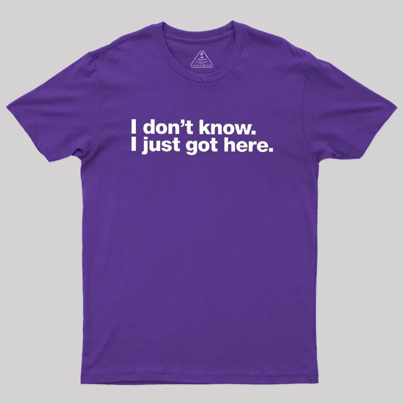 I Don't Know I Just Got Here Geek T-Shirt - Image 6