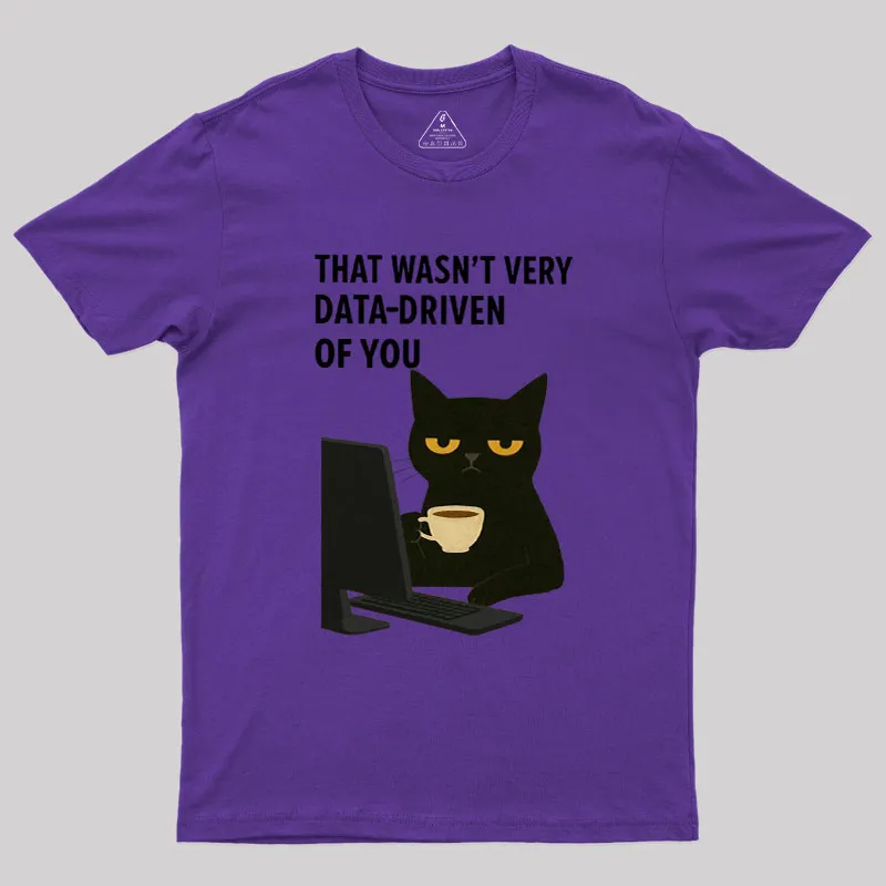 That Wasn't Very Data Driven Of You Geek T-Shirt - Image 5