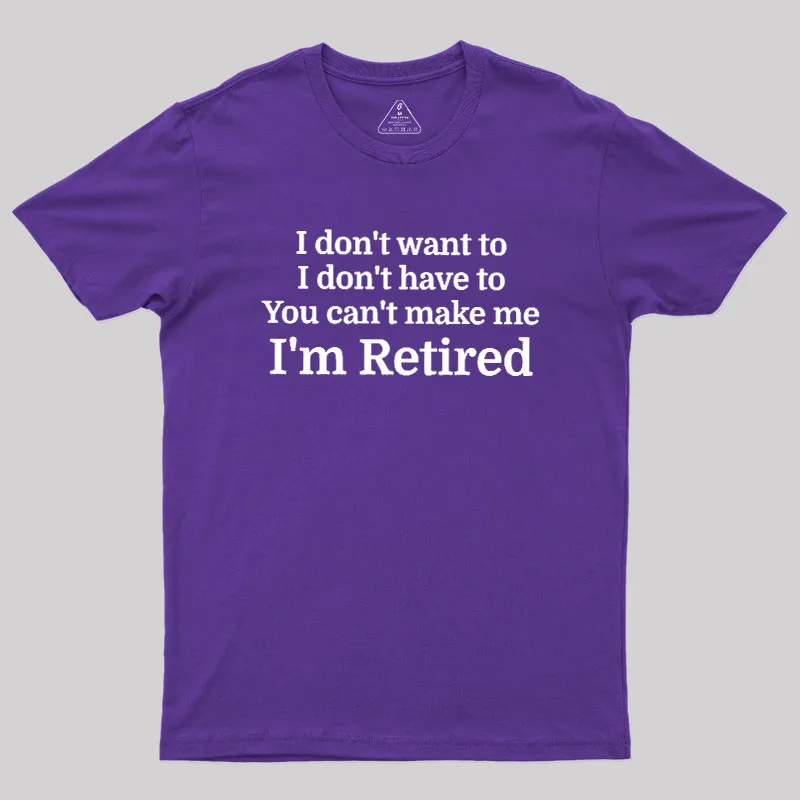 I Don't Want To I Don't Have To You Can't Make Me Geek T-Shirt - Image 6