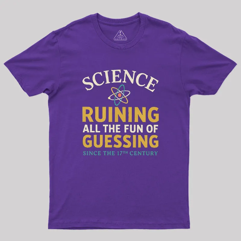 Science Ruining All The Fun Of Guessing Geek T-Shirt - Image 5