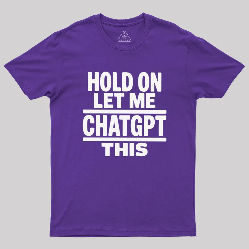 Hold On Let Me ChatGPT This Geek T-Shirt - Image 6