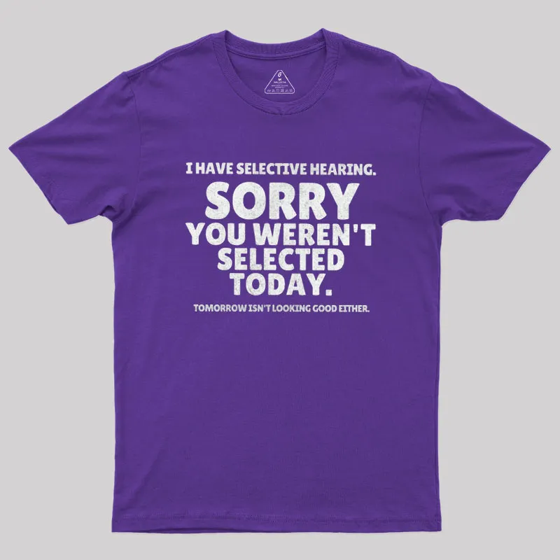Sorry You Weren't Selected Today Sarcastic Geek T-Shirt - Image 5