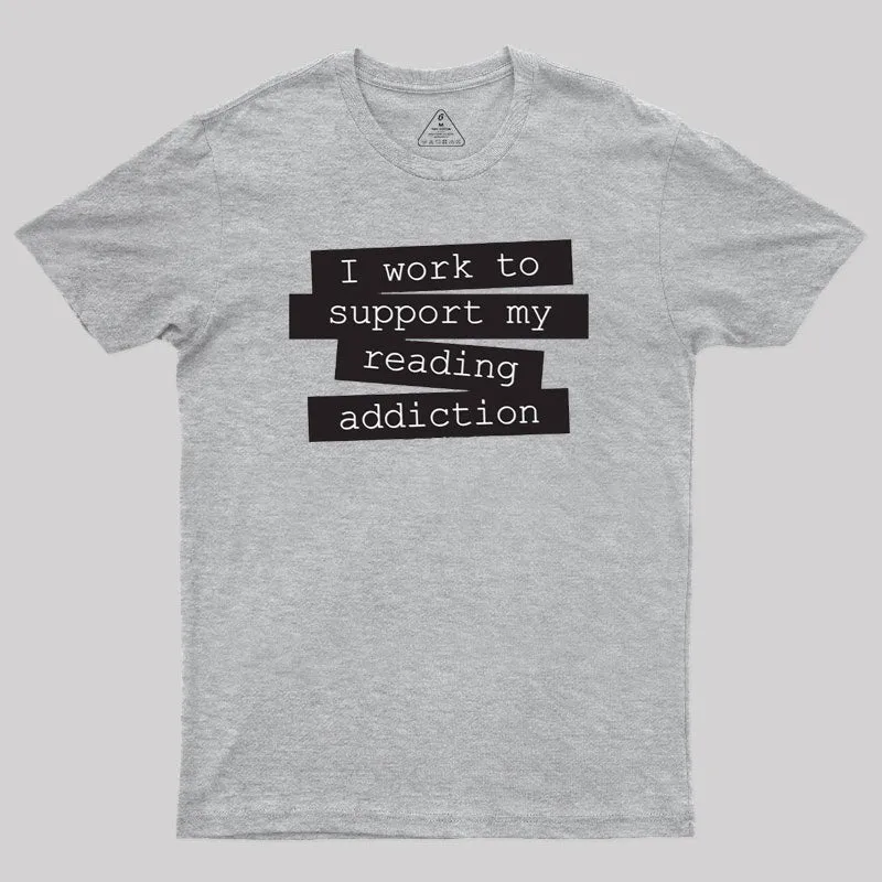 I Work To Support My Reading Addiction T-Shirt